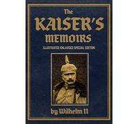 The Kaiser’s Memoirs: Illustrated Enlarged Special Edition
