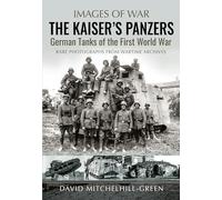 The Kaiser's Panzers: German Tanks of the First World War