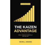 The Kaizen Advantage: Small Steps To A Radically Better Life