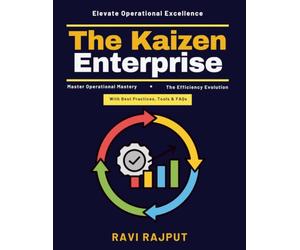 The Kaizen Enterprise: High-Performance Culture Building | Efficiency and Improvement Strategies | Quality Management and Lean | Enterprise Improvement Systems | Proactive Change Management