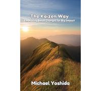 The Kaizen Way: Embracing Small Changes For Big Impact