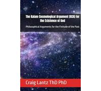 The Kalam Cosmological Argument (KCA) for the Existence of God: Philosophical Arguments for the Finitude of the Past