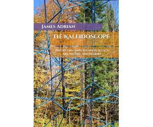 The Kaleidoscope: Consciousness, Legacy, Art, Nature, and Time