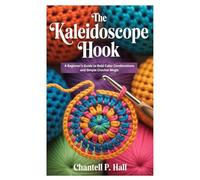 The Kaleidoscope Hook: A Beginner’s Guide to Bold Color Combinations and Simple Crochet Magic