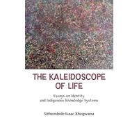 The Kaleidoscope of Life: Essays on Identity and Indigenous Knowledge Systems.