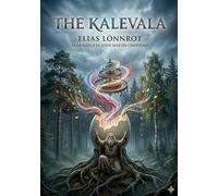 The Kalevala: by Elias Lönnrot