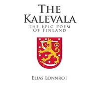 The Kalevala: The Epic Poem Of Finland