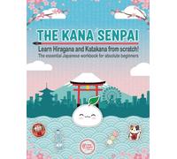 The Kana Senpai: Learn Hiragana and Katakana from scratch! The essential Japanese workbook for absolute beginners