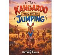 The Kangaroo Who Hated Jumping: An Inspiring Story About a Young Kangaroo Who Found His Own Way to Be Brave For Kids Ages 4-9