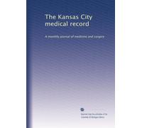 The Kansas City medical record: A monthly journal of medicine and surgery