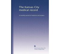 The Kansas City medical record: A monthly journal of medicine and surgery