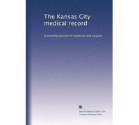 The Kansas City medical record: A monthly journal of medicine and surgery (Volume 8)