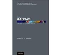 The Kansas State Constitution by Heller Professor Francis H. Roy A. Roberts Distinguished Professor Emeritus of Law and Political Science Roy A. Roberts D Heller Professor Francis H. Roy A. Roberts Di