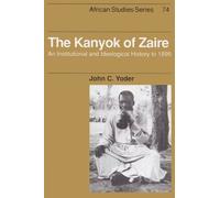 John C. Yoder – The Kanyok of Zaire: Histoire institutionnelle et idéologique jusqu'en 1895