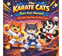 The Karate Cats: Purr-fect Heroes!: Children's Storybooks| Three Kicks. Three Paws. One Brave Team| Adventure| Animals| Cats| Rhyming Storybook| Karate| For kids ages 3-8| 30 Pages| Size 8.5 x 8.5