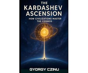 The Kardashev Ascension: How Civilizations Master the Cosmos
