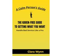 THE KAREN-FREE GUIDE TO GETTING WHAT YOU WANT: Handle Bad Service Like a Pro