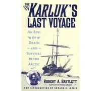 The Karluks Last Voyage by Robert A. Capt. Bartlett Robert A. Capt. Bartlett (Auteur)