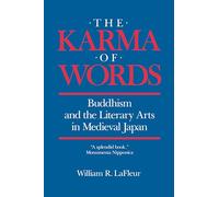 The Karma of Words: Buddhism and the Literary Arts in Medieval Japan
