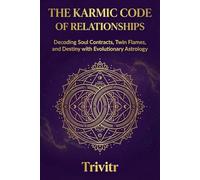 The Karmic Code of Relationships: Decoding Soul Contracts, Twin Flames, and Destiny with Evolutionary Astrology