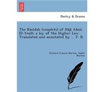 The Kasidah couplets of Haji Abou ElYezdi a lay of the Higher Law. Translated and annotated by ... F. B. i.e. Frank Baker pseudonym of Sir R. F. Burton or Richard Francis BurtonRichard Francis Burton 
