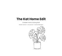 The Kat Home Edit: A Modern Home Coloring Book: Cozy Spaces, Beautiful Interiors & Relaxing Designs