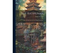 The Katipunan: Or, The Rise And Fall Of The Filipino Commune