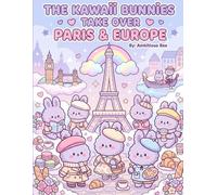The Kawaii Bunnies Take Over Paris & Europe: 81 Pages Fun & Relaxing Coloring Pages Featuring Paris, London, Venice, Pastries, and Stylish Kawaii Bunny Characters