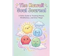 The Kawaii Soul Journal: A Daily Guide to Tracking Moods, Mindfulness, and Inner Magic