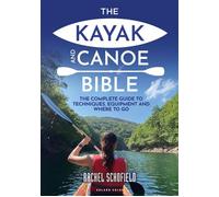 The Kayak and Canoe Bible The Complete Guide to Techniques, Equipment and Where to Go - Rachel Schofield - Adlard Coles - ebook (ePub) - Livre