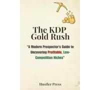 The KDP Gold Rush: A Modern Prospector’s Guide to Uncovering Profitable, Low-Competition Niches