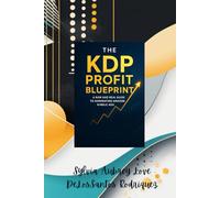The KDP Profit Blueprint A Raw and Real Guide to Dominating Amazon Kindle Ads: Mastering Amazon Ads, Growing Your Author Brand, and Building a Sustainable KDP Business