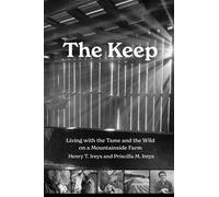 The Keep Living with the Tame and the Wild on a Mountainside Farm - Henry T. Ireys - West Virginia University Press - ebook (ePub) - Livre