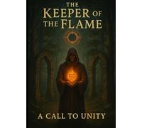 The Keeper of the Flame : A call for Unity: Sacred Teachings from the House of Ravenbrook