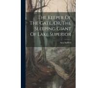 The Keeper Of The Gate, Or, The Sleeping Giant Of Lake Superior