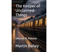 The Keeper of Unclaimed Things: Volume III: Release