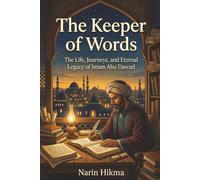 The Keeper of Words: The Life, Journeys, and Eternal Legacy of Imam Abu Dawud