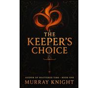 The Keeper's Choice: Keeper of Shattered Time - Book One