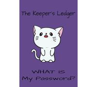 The Keepers Ledger: What is my Password?: What is my Password? |6 X 9 inches,110 pages, 50+Pages of Passwords, plus space for notes|