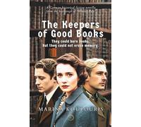 The Keepers of Good Books: A tale of Resistance, Sacrifice, and Unexpected Love in the Shadow of the Third Reich