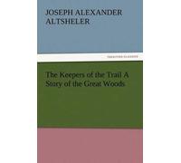 The Keepers Of The Trail A Story Of The Great Woods