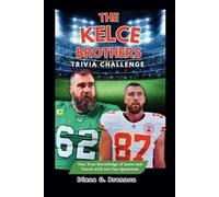 THE KELCE BROTHERS TRIVIA CHALLENGE: Test Your Knowledge of Jason and Travis with 340 Fun Questions