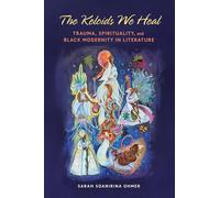 The Keloids We Heal: Trauma, Spirituality, and Black Modernity in Literature