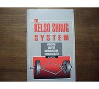 The Kelso Shrug System: A Practical Guide For Body Builders And Strength Athletes