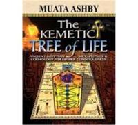 The Kemetic Tree of Life Ancient Egyptian Metaphysics and Cosmology for Higher Consciousness Ashby, Muata (Auteur)