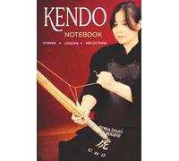 The Kendo Notebook: A Collection of Stories, Lessons, and Reflections