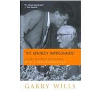 The Kennedy Imprisonment Garry Wills (Auteur)