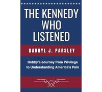 The Kennedy Who Listened: Bobby's Journey from Privilege to Understanding America's Pain