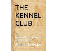 THE KENNEL CLUB: Notes on the Husbandry of a Peculiar Species