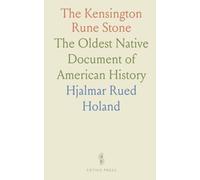 The Kensington Rune Stone: The Oldest Native Document of American History
